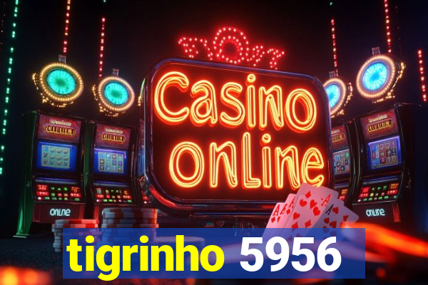 tigrinho 5956